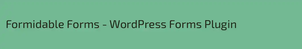 Formidable Forms - WordPress Forms Plugin